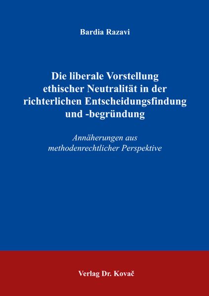 Die liberale Vorstellung ethischer Neutralität in der richterlichen Entscheidungsfindung und -begründung