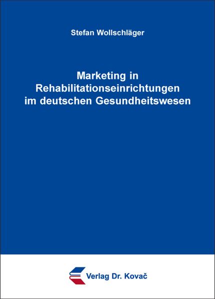 Marketing in Rehabilitationseinrichtungen im deutschen Gesundheitswesen