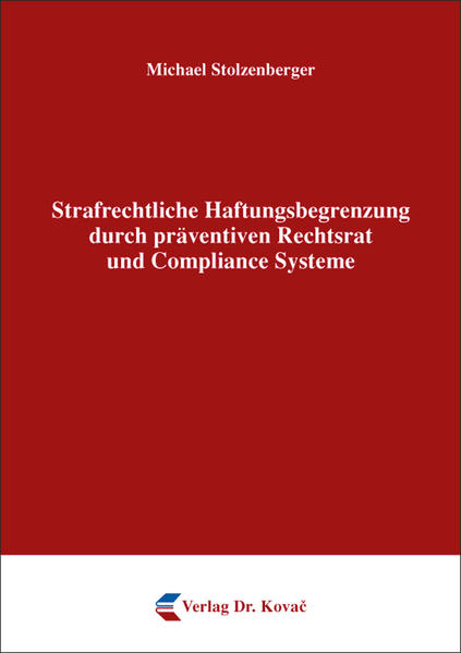 Strafrechtliche Haftungsbegrenzung durch präventiven Rechtsrat und Compliance Systeme