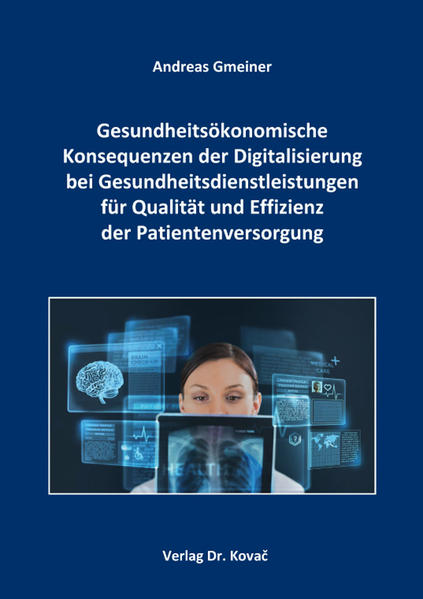 Gesundheitsökonomische Konsequenzen der Digitalisierung bei Gesundheitsdienstleistungen für Qualität und Effizienz der Patientenversorgung