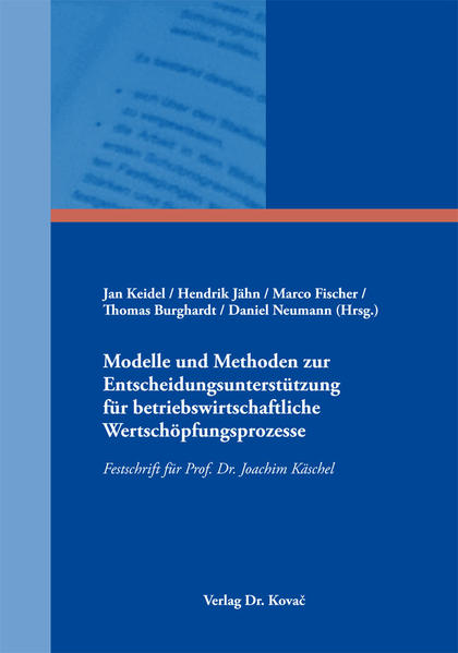 Modelle und Methoden zur Entscheidungsunterstützung für betriebswirtschaftliche Wertschöpfungsprozesse