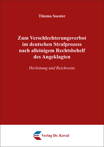 Zum Verschlechterungsverbot im deutschen Strafprozess nach alleinigem Rechtsbehelf des Angeklagten
