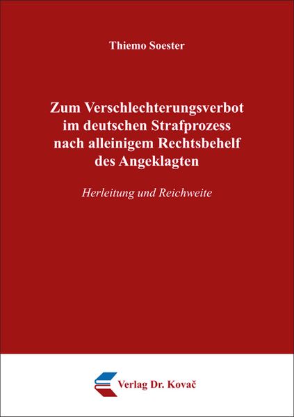Zum Verschlechterungsverbot im deutschen Strafprozess nach alleinigem Rechtsbehelf des Angeklagten