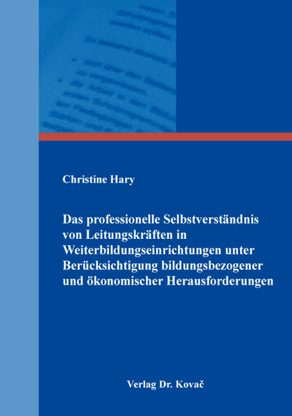 Das professionelle Selbstverständnis von Leitungskräften in Weiterbildungseinrichtungen unter Berücksichtigung bildungsbezogener und ökonomischer Herausforderungen