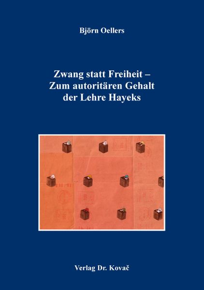 Zwang statt Freiheit – Zum autoritären Gehalt der Lehre Hayeks