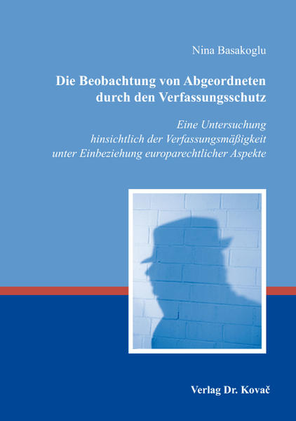Die Beobachtung von Abgeordneten durch den Verfassungsschutz