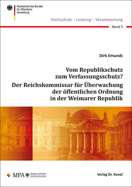 Vom Republikschutz zum Verfassungsschutz? Der Reichskommissar für Überwachung der öffentlichen Ordnung in der Weimarer Republik