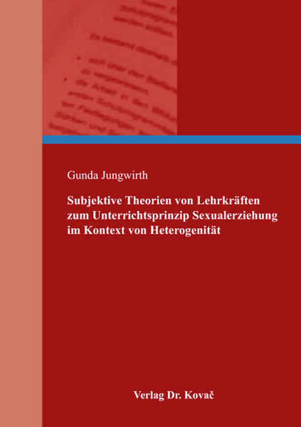 Subjektive Theorien von Lehrkräften zum Unterrichtsprinzip Sexualerziehung im Kontext von Heterogenität