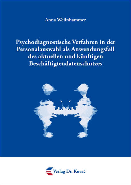 Psychodiagnostische Verfahren in der Personalauswahl als Anwendungsfall des aktuellen und künftigen Beschäftigtendatenschutzes