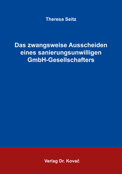 Das zwangsweise Ausscheiden eines sanierungsunwilligen GmbH-Gesellschafters