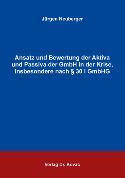 Ansatz und Bewertung der Aktiva und Passiva der GmbH in der Krise, insbesondere nach § 30 I GmbHG
