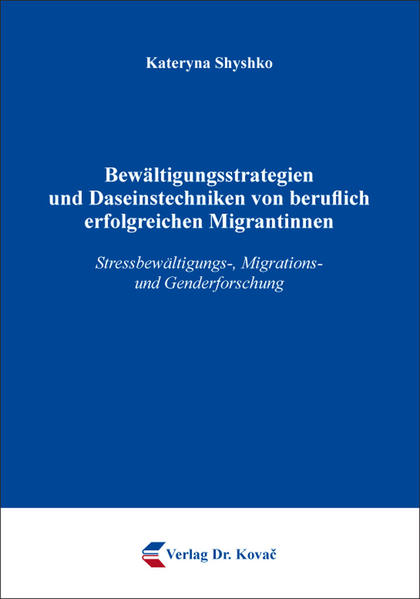 Bewältigungsstrategien und Daseinstechniken von beruflich erfolgreichen Migrantinnen