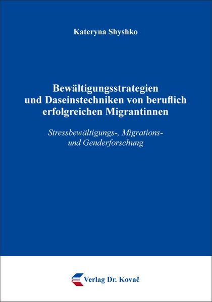 Bewältigungsstrategien und Daseinstechniken von beruflich erfolgreichen Migrantinnen