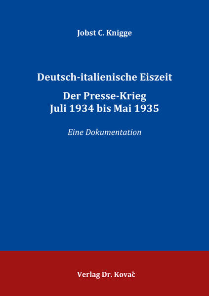 Deutsch-italienische Eiszeit. Der Presse-Krieg Juli 1934 bis Mai 1935