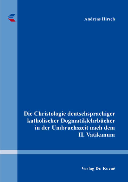 Die Christologie deutschsprachiger katholischer Dogmatiklehrbücher in der Umbruchszeit nach dem II. Vatikanum