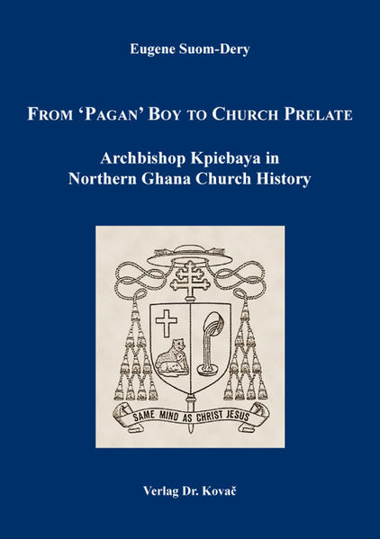From ‘Pagan’ Boy to Church Prelate: Archbishop Kpiebaya in Northern Ghana Church History