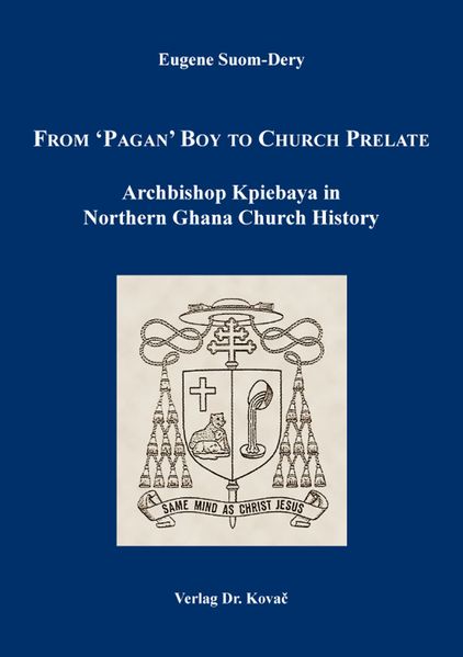 From ‘Pagan’ Boy to Church Prelate: Archbishop Kpiebaya in Northern Ghana Church History