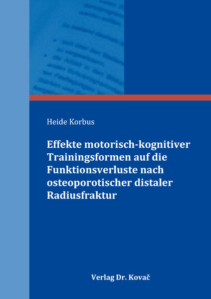 Effekte motorisch-kognitiver Trainingsformen auf die Funktionsverluste nach osteoporotischer distaler Radiusfraktur