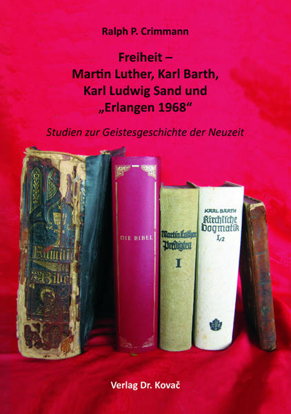 Freiheit – Martin Luther, Karl Barth, Karl Ludwig Sand und „Erlangen 1968“