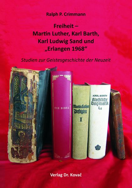 Freiheit – Martin Luther, Karl Barth, Karl Ludwig Sand und „Erlangen 1968“