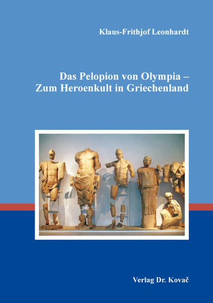 Das Pelopion von Olympia – Zum Heroenkult in Griechenland