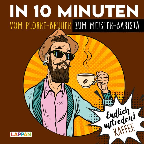 Endlich mitreden!: In 10 Minuten vom Plörre-Brüher zum Meister-Barista