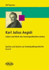 Karl Julius Aegidi - Leben und Werk des homöopathischen Arztes
