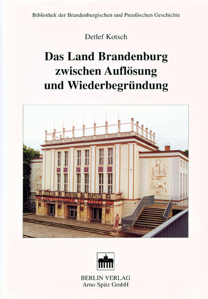 Das Land Brandenburg zwischen Auflösung und Neubegründung