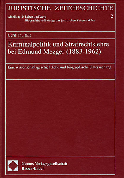 Kriminalpolitik und Strafrechtslehre bei Edmund Mezger (1883-1962)
