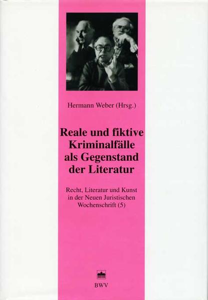 Recht, Literatur und Kunst der Neuen Juristischen Wochenschrift / Reale und fiktive Kriminalfälle als Gegenstand der Literatur