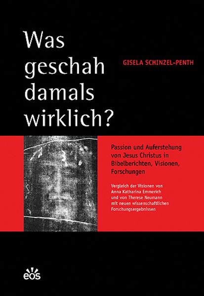 Was geschah damals wirklich? Passion und Auferstehung von Jesus Christus in Bibelberichten, Visionen Forschungen