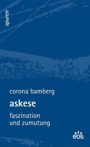 Askese - Faszination und Zumutung
