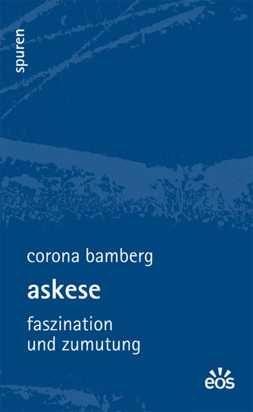 Askese - Faszination und Zumutung