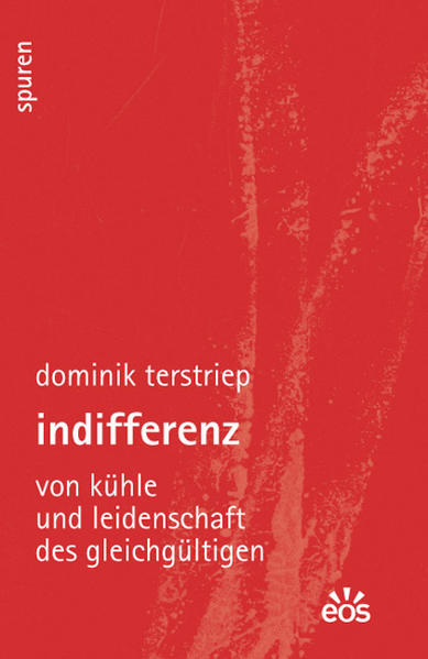 Indifferenz - Von Kühle und Leidenschaft des Gleichgültigen
