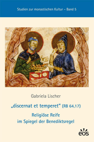"discernat et temperet" (RB 64,17) Religiöse Reife im Spiegel der Benediktsregel