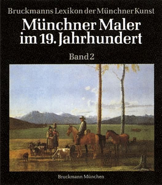 Münchner Maler im 19./20. Jahrhundert. Lexikon der Münchner Kunst