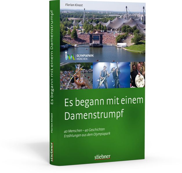 Es begann mit einem Damenstrumpf - 40 Menschen - 40 Geschichten - Erzählungen aus dem Olympiapark
