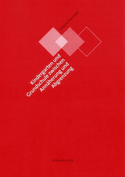 Kindergarten und Grundschule zwischen Annäherung und Abgrenzung