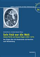 Sein Feld war die Welt. Johann Moritz von Nassau-Siegen (1604-1679)
