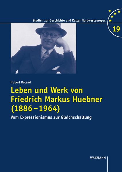 Leben und Werk von Friedrich Markus Huebner (1886–1964)