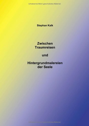 Zwischen Traumreisen und Hintergrundmalereien der Seele