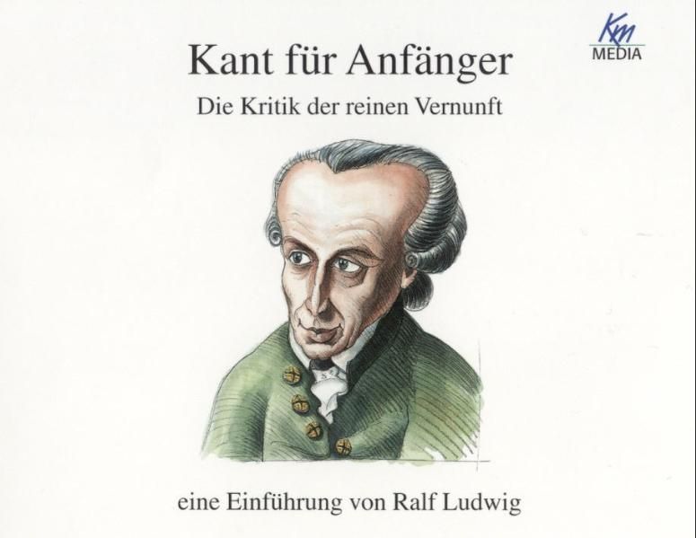 Kant für Anfänger. Die Kritik der reinen Vernunft - eine Einführung