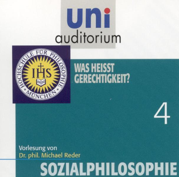Sozialphilosophie, Teil 4: Was heißt Gerechtigkeit?