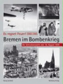 Es regnet Feuer! Bremen im Bombenkrieg 1940 bis 1945