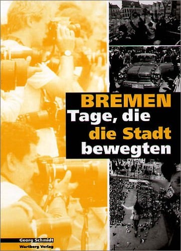 Bremen - Tage, die die Stadt bewegten