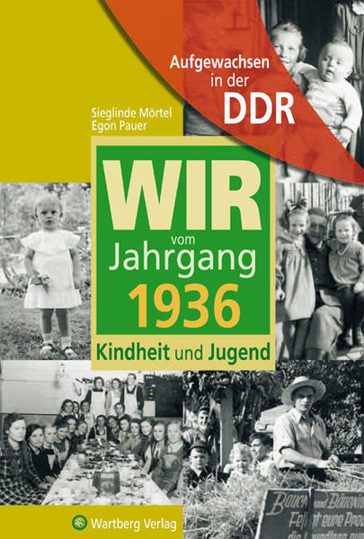 Aufgewachsen in der DDR - Wir vom Jahrgang 1936 - Kindheit und Jugend