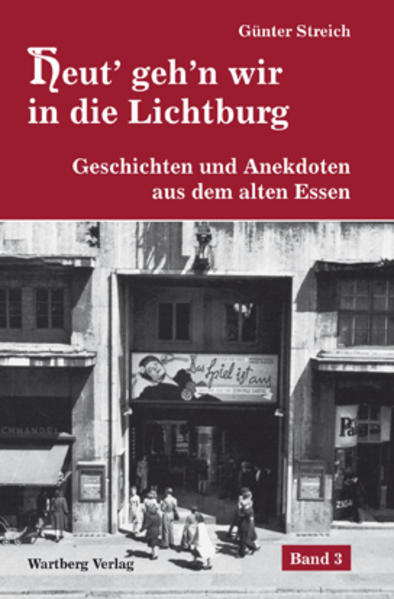 Heut’ geh’n wir in die Lichtburg - Geschichten und Anekdoten aus dem alten Essen, Band 3