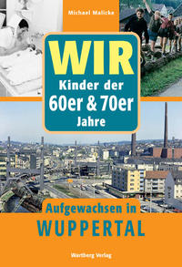 Wir Kinder der 60er & 70er Jahre - Aufgewachsen in Wuppertal