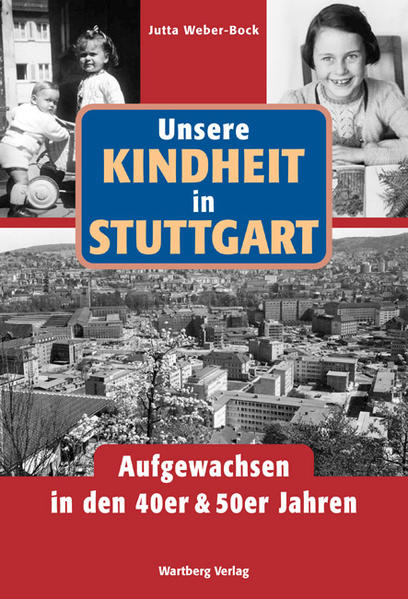Unsere Kindheit in Stuttgart - Aufgewachsen in den 40er & 50er Jahren