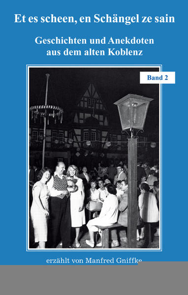 Et es scheen, en Schängel ze sain - Geschichten und Anekdoten aus dem alten Koblenz, Band 2